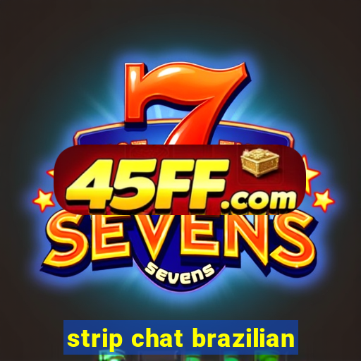 strip chat brazilian
